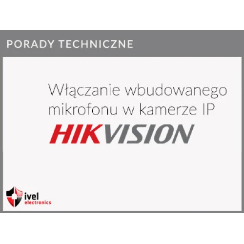 Jak właczyć mikrofon w kamerach IP Hikvision Jak właczyć mikrofon w kamerach IP Hikvision